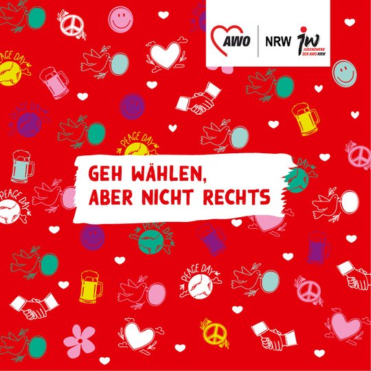 Auf dem Bild ist ein auffällig gestaltetes Plakat mit rotem Hintergrund zu sehen, das verschiedene bunte Symbole wie Friedenstauben, Smileys, Herzen, Blumen, Bierkrüge, Händeschütteln und den Schriftzug „Peace Day“ zeigt. In der Mitte des Bildes steht in weißem, grobem Pinselstil auf rotem Hintergrund der Slogan: „GEH WÄHLEN, ABER NICHT RECHTS“ Oben rechts ist das Logo der AWO NRW (Arbeiterwohlfahrt Nordrhein-Westfalen) sowie das Logo des Jugendwerks der AWO NRW zu sehen.